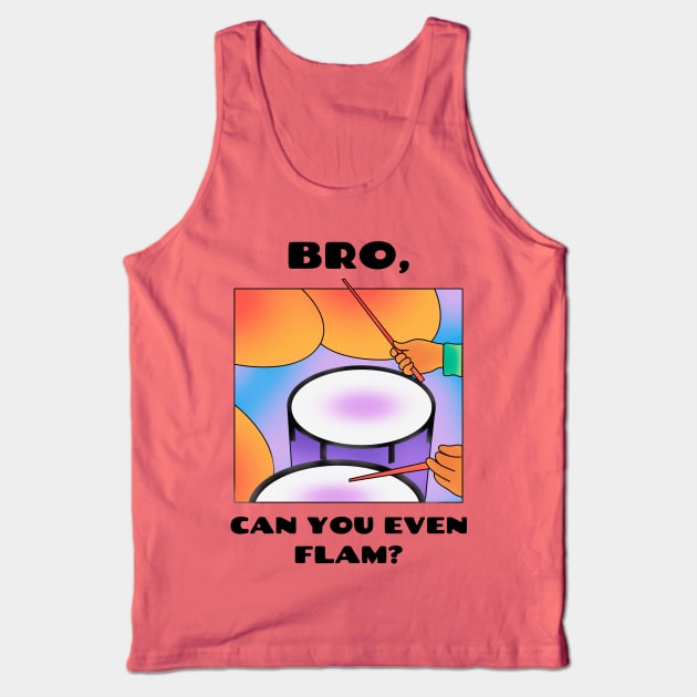 Bro, can you even flam? (version 1) Tank Top by B Sharp